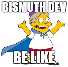 BISMUTH DEV; BE LIKE | made w/ Imgflip meme maker