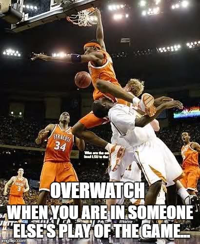 WHEN YOU ARE IN SOMEONE ELSE'S PLAY OF THE GAME... OVERWATCH | image tagged in nuts | made w/ Imgflip meme maker