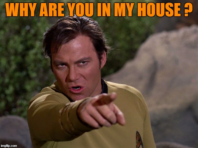 WHY ARE YOU IN MY HOUSE ? | made w/ Imgflip meme maker