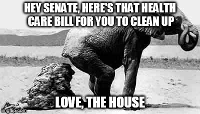 HEY SENATE, HERE'S THAT HEALTH CARE BILL FOR YOU TO CLEAN UP; LOVE, THE HOUSE | image tagged in health care | made w/ Imgflip meme maker
