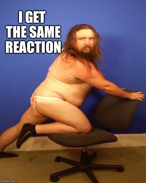 I GET THE SAME REACTION | made w/ Imgflip meme maker
