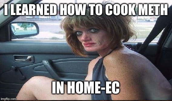 I LEARNED HOW TO COOK METH IN HOME-EC | made w/ Imgflip meme maker