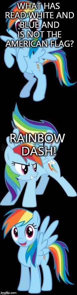 Bad Pun Rainbow Dash | WHAT HAS READ WHITE AND BLUE AND IS NOT THE AMERICAN FLAG? RAINBOW DASH! | image tagged in bad pun rainbow dash | made w/ Imgflip meme maker