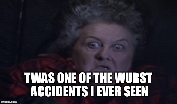 TWAS ONE OF THE WURST ACCIDENTS I EVER SEEN | made w/ Imgflip meme maker