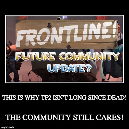 TF2 Isn't Dead...yet. | image tagged in funny,demotivationals,tf2,team fortress 2,uplifting,hopeful | made w/ Imgflip demotivational maker