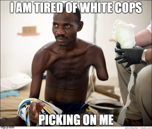 I AM TIRED OF WHITE COPS; PICKING ON ME | image tagged in unarmed black man | made w/ Imgflip meme maker