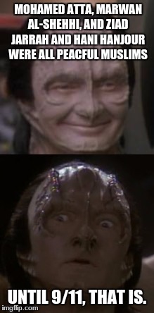 think twice about letting all these muslims into the country. The constitution might have to be bent a little lest it be broke.  | MOHAMED ATTA, MARWAN AL-SHEHHI, AND ZIAD JARRAH AND HANI HANJOUR WERE ALL PEACFUL MUSLIMS; UNTIL 9/11, THAT IS. | image tagged in star trek,garak,9/11 | made w/ Imgflip meme maker
