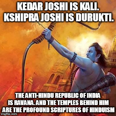 KEDAR JOSHI IS KALI. KSHIPRA JOSHI IS DURUKTI. THE ANTI-HINDU REPUBLIC OF INDIA IS RAVANA. AND THE TEMPLES BEHIND HIM ARE THE PROFOUND SCRIPTURES OF HINDUISM | image tagged in kedar joshi,kshipra joshi,kali,durukti,anti-hinduism,former indian gymnast | made w/ Imgflip meme maker