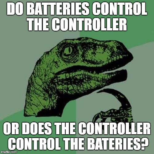Philosoraptor | DO BATTERIES CONTROL THE CONTROLLER; OR DOES THE CONTROLLER CONTROL THE BATERIES? | image tagged in memes,philosoraptor | made w/ Imgflip meme maker