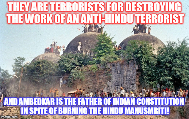 THEY ARE TERRORISTS FOR DESTROYING THE WORK OF AN ANTI-HINDU TERRORIST; AND AMBEDKAR IS THE FATHER OF INDIAN CONSTITUTION IN SPITE OF BURNING THE HINDU MANUSMRITI! | image tagged in kedar joshi,ambedkar,babri masjid,ram janmabhoomi,manu smriti burning,constitution of india | made w/ Imgflip meme maker