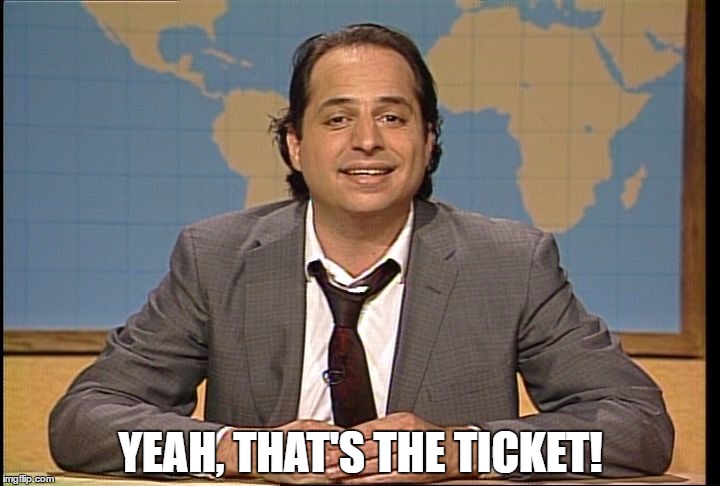 JON LOVITZ SNL LIAR | YEAH, THAT'S THE TICKET! | image tagged in jon lovitz snl liar | made w/ Imgflip meme maker