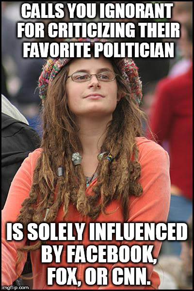 College Liberal Meme | CALLS YOU IGNORANT FOR CRITICIZING THEIR FAVORITE POLITICIAN; IS SOLELY INFLUENCED BY FACEBOOK, FOX, OR CNN. | image tagged in memes,college liberal | made w/ Imgflip meme maker