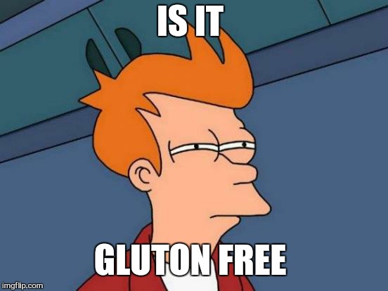 Futurama Fry Meme | IS IT GLUTON FREE | image tagged in memes,futurama fry | made w/ Imgflip meme maker