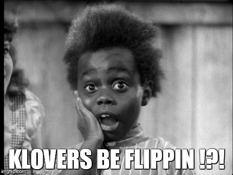 KLOVERS BE FLIPPIN !?! | made w/ Imgflip meme maker