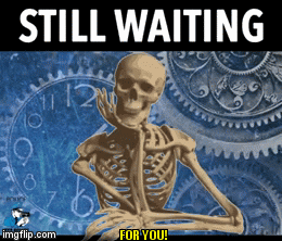 Still waiting... - Imgflip