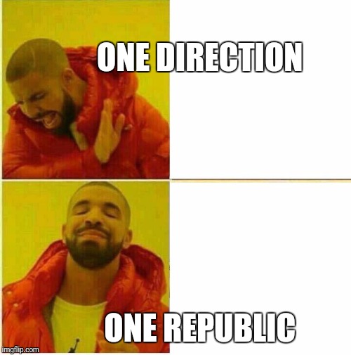 Drake Hotline approves | ONE DIRECTION; ONE REPUBLIC | image tagged in drake hotline approves | made w/ Imgflip meme maker