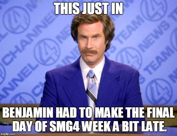 End of SMG4 week. | THIS JUST IN; BENJAMIN HAD TO MAKE THE FINAL DAY OF SMG4 WEEK A BIT LATE. | image tagged in this just in | made w/ Imgflip meme maker