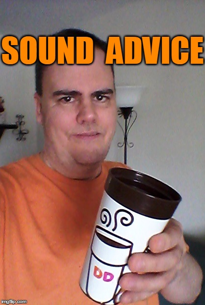 cheers | SOUND  ADVICE | image tagged in cheers | made w/ Imgflip meme maker