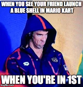 So Many Friendships Destroyed... | WHEN YOU SEE YOUR FRIEND LAUNCH A BLUE SHELL IN MARIO KART; WHEN YOU'RE IN 1ST | image tagged in memes,michael phelps death stare,mario kart,rage,blue shell | made w/ Imgflip meme maker