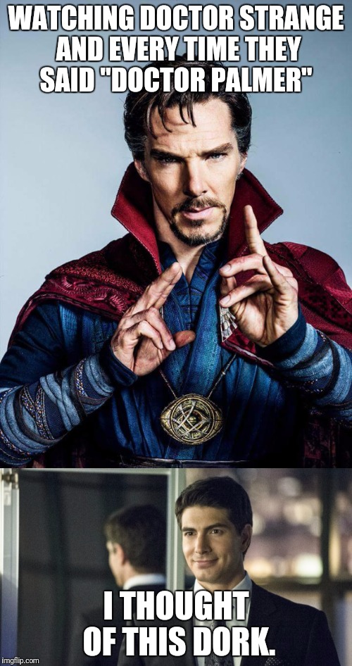 WATCHING DOCTOR STRANGE AND EVERY TIME THEY SAID "DOCTOR PALMER"; I THOUGHT OF THIS DORK. | image tagged in arrow,doctor strange | made w/ Imgflip meme maker