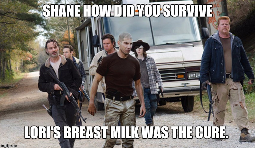 shane in season 6 | SHANE HOW DID YOU SURVIVE; LORI'S BREAST MILK WAS THE CURE. | image tagged in shane in season 6,the walking dead,sick burn,memes | made w/ Imgflip meme maker