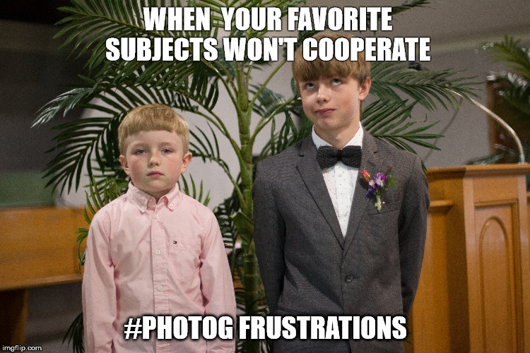 Photog Frustrations | WHEN  YOUR FAVORITE SUBJECTS WON'T COOPERATE; #PHOTOG FRUSTRATIONS | image tagged in wedding | made w/ Imgflip meme maker