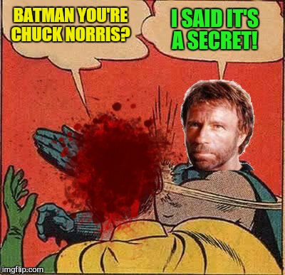 BATMAN YOU'RE CHUCK NORRIS? I SAID IT'S A SECRET! | made w/ Imgflip meme maker