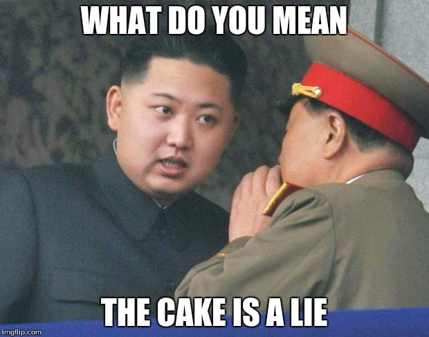 Hungry Kim Jon Un | WHAT DO YOU MEAN; THE CAKE IS A LIE | image tagged in hungry kim jong un,memes,kim jong un,the cake is a lie,comedy,hungry | made w/ Imgflip meme maker