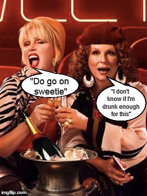 "Just here for the comments" AB FAB | "Do go on sweetie"; "I don't know if I'm drunk enough for this" | image tagged in facebook comments | made w/ Imgflip meme maker