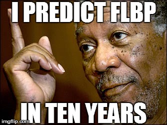 I PREDICT FLBP IN TEN YEARS | made w/ Imgflip meme maker