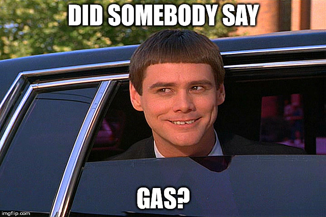 Dumb and dumber limo | DID SOMEBODY SAY; GAS? | image tagged in dumb and dumber limo | made w/ Imgflip meme maker