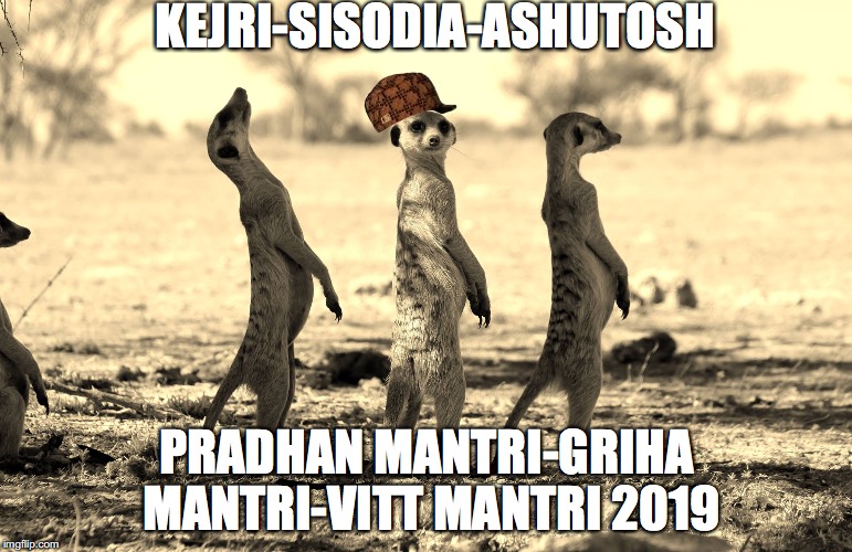 KEJRI-SISODIA-ASHUTOSH; PRADHAN MANTRI-GRIHA MANTRI-VITT MANTRI 2019 | made w/ Imgflip meme maker