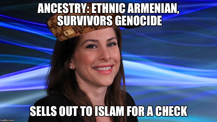 Traitors  | ANCESTRY: ETHNIC ARMENIAN, SURVIVORS GENOCIDE; SELLS OUT TO ISLAM FOR A CHECK | image tagged in scumbag ana,traitor,traitors,virtue signalling,islam,sell out | made w/ Imgflip meme maker