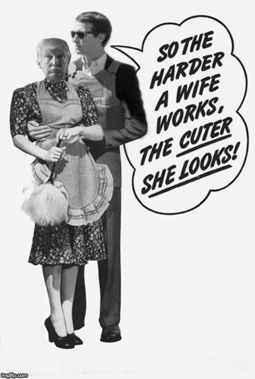The Harder A wife works... | image tagged in the harder a wife works,donald trump,jared kushner | made w/ Imgflip meme maker