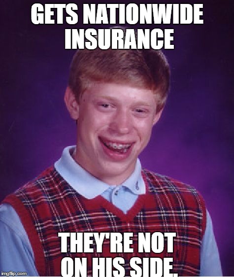 Bad Luck Brian | GETS NATIONWIDE INSURANCE; THEY'RE NOT ON HIS SIDE. | image tagged in memes,bad luck brian | made w/ Imgflip meme maker