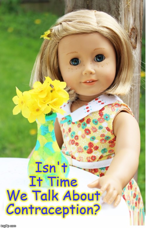 The Birds, The Bees & Li'l Betsy Birth Control  | Isn't It Time We Talk About Contraception? | image tagged in vince vance,dolls,seriously,advice from a doll | made w/ Imgflip meme maker