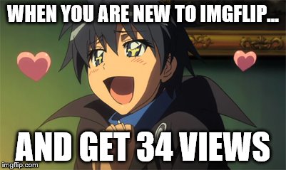 Newb :)  | WHEN YOU ARE NEW TO IMGFLIP... AND GET 34 VIEWS | image tagged in memes,anime | made w/ Imgflip meme maker