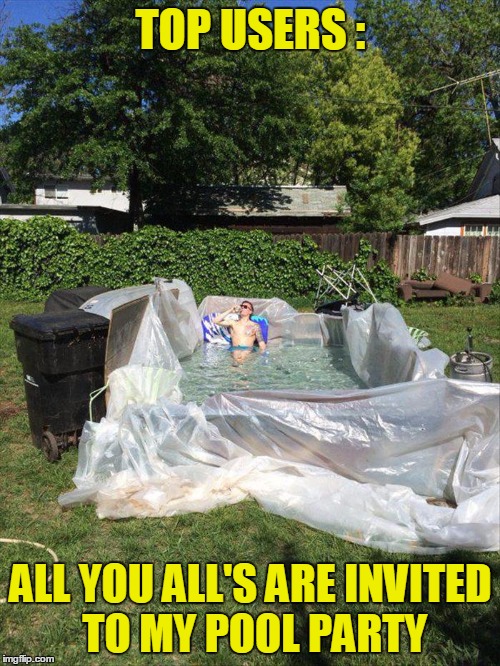 TOP USERS : ALL YOU ALL'S ARE INVITED TO MY POOL PARTY | made w/ Imgflip meme maker