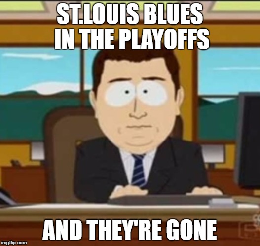 and it's gone | ST.LOUIS BLUES IN THE PLAYOFFS; AND THEY'RE GONE | image tagged in and it's gone,nhl | made w/ Imgflip meme maker