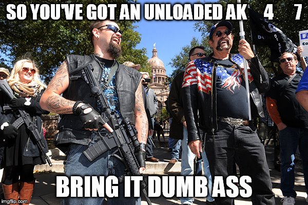 guns | SO YOU'VE GOT AN UNLOADED AK     4      7; BRING IT DUMB ASS | image tagged in guns | made w/ Imgflip meme maker