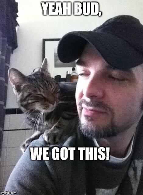 We got this! | YEAH BUD, WE GOT THIS! | image tagged in yeah bud,we got this,funny cat memes | made w/ Imgflip meme maker