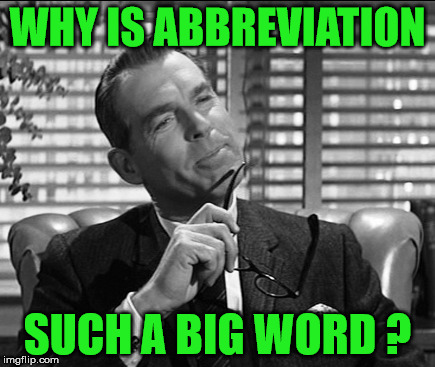 WHY IS ABBREVIATION SUCH A BIG WORD ? | made w/ Imgflip meme maker