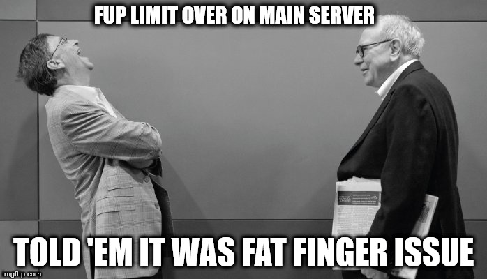 FUP LIMIT OVER ON MAIN SERVER; TOLD 'EM IT WAS FAT FINGER ISSUE | made w/ Imgflip meme maker