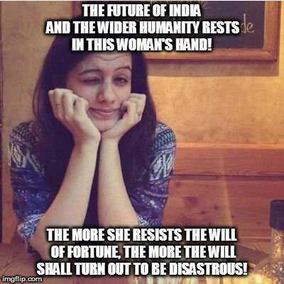 Kedar Joshi | THE FUTURE OF INDIA AND THE WIDER HUMANITY RESTS IN THIS WOMAN'S HAND! THE MORE SHE RESISTS THE WILL OF FORTUNE, THE MORE THE WILL SHALL TURN OUT TO BE DISASTROUS! | image tagged in kedar joshi,kali,kshipra joshi,durukti,kali yuga,india | made w/ Imgflip meme maker