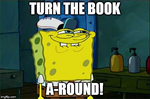 Don't You Squidward Meme | TURN THE BOOK A-ROUND! | image tagged in memes,dont you squidward | made w/ Imgflip meme maker