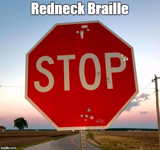Nice groupings | Redneck Braille | image tagged in memes,stop sign | made w/ Imgflip meme maker