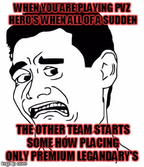 A WTF MOMENT  | WHEN YOU ARE PLAYING PVZ HERO'S WHEN ALL OF A SUDDEN; THE OTHER TEAM STARTS SOME HOW PLACING ONLY PREMIUM LEGANDARY'S | image tagged in yao ming scared,wtf | made w/ Imgflip meme maker