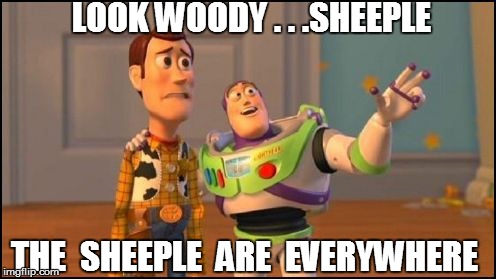 LOOK WOODY . . .SHEEPLE THE  SHEEPLE  ARE  EVERYWHERE | made w/ Imgflip meme maker