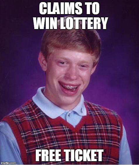 Bad Luck Brian Meme | CLAIMS TO WIN LOTTERY FREE TICKET | image tagged in memes,bad luck brian | made w/ Imgflip meme maker