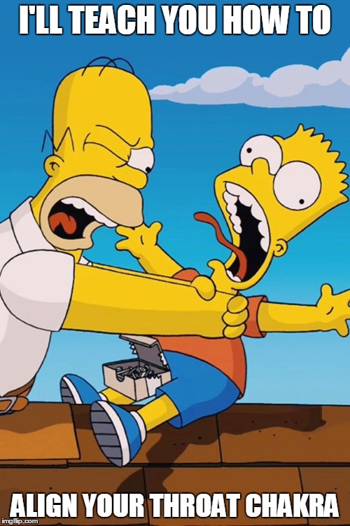 Homer choking Bart | I'LL TEACH YOU HOW TO; ALIGN YOUR THROAT CHAKRA | image tagged in homer choking bart,chakra | made w/ Imgflip meme maker